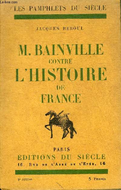 M.BAINVILLE CONTRE L'HISTOIRE DE FRANCE - COLLECTION LES PAMPHLETS DU SIECLE.