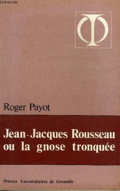 JEAN JACQUES ROUSSEAU OU LA GNOSE TRONQUEE + HOMMAGE DE L'AUTEUR.