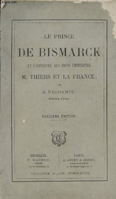 Le prince de Bismarck et l'entrevue des trois empereurs, M.Thiers et la France