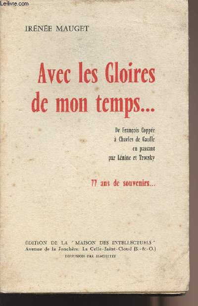 Avec les Gloires de mon temps...De Franois Coppe  Charles de Gaulle en passant par Lnine et Trotsky, 77 ans de souvenirs...