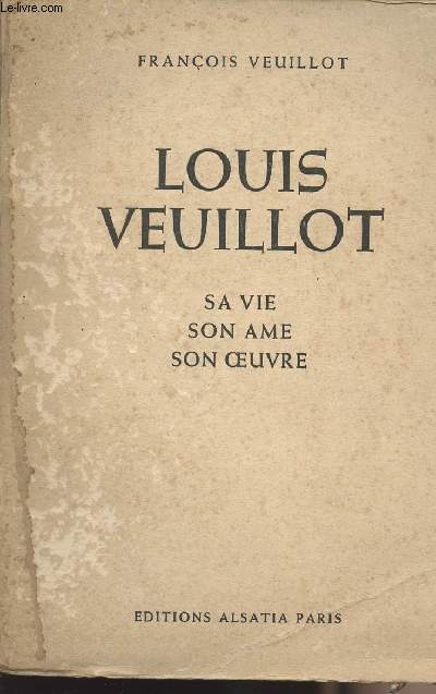 Louis Veuillot - sa vie, son me, son oeuvre