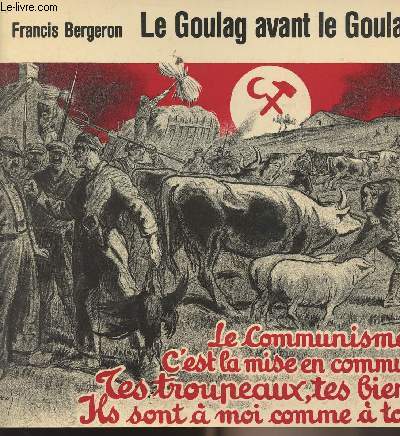 Le goulag avant le goulag - Le communisme c'est la mise en commun tes troupeaux, tes biens, ils sont  moi comme  toi