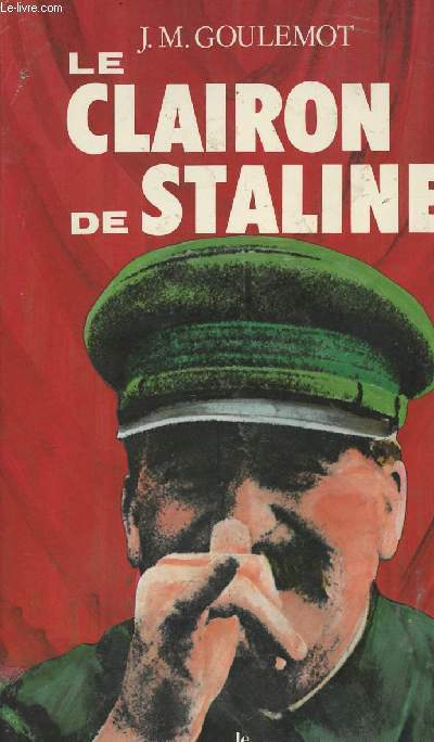 Le clairon de Staline (De quelques aventures du Parti communiste franais)