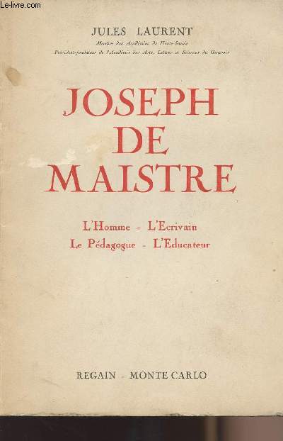 Joseph de Maistre - L'homme, l'crivain, le pdagogue, l'ducateur
