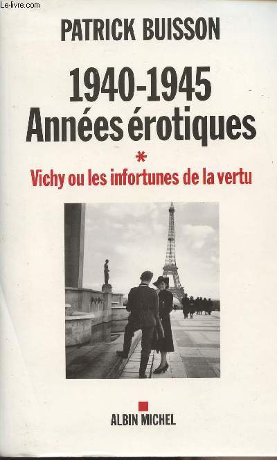 1940-1945 - Annes rotiques Vichy ou les infortunes de la vertu