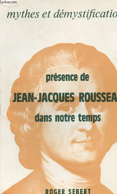 Mythes et dmystifications - Prsence de Jean-Jacques Rousseau dans notre temps