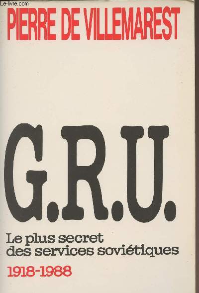 G.R.U. Le plus secret des services sovitiques 1918-1988