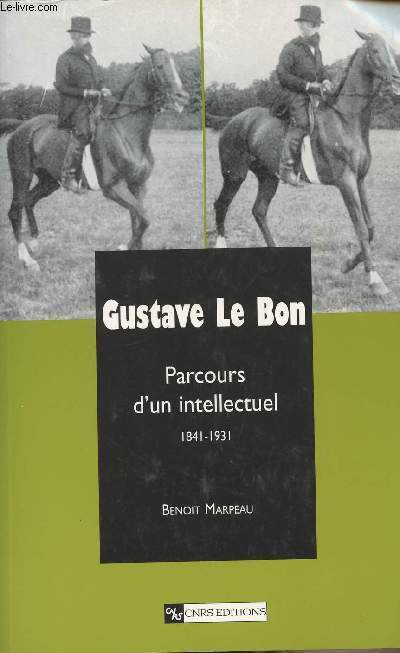 Gustave Le Bon - Parcours d'un intellectuel 1841-1931