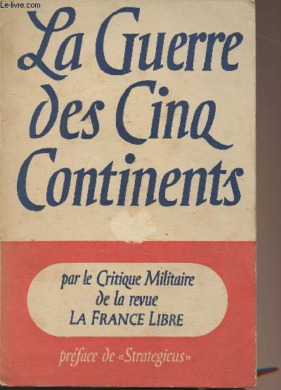 La Guerre des Cinq continents - Par le Critique Militaire de la revue La France Libre