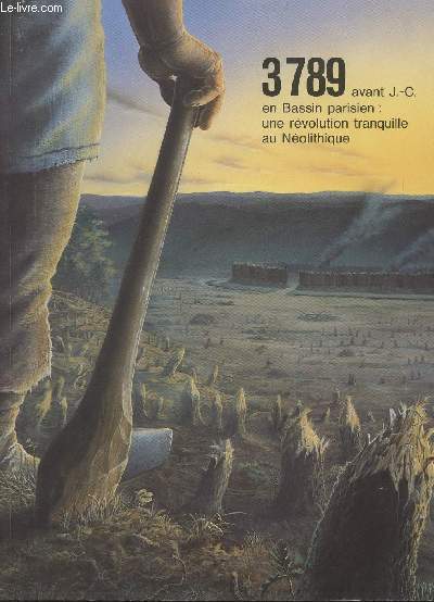 3789 avant J.-C. en Bassin parisien : une rvolution tranquille au Nolithique Muse de prhistoire d'Ile-de-France 17 mai - 31 dcembre 1989