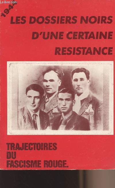 Les dossiers noirs d'une certaine rsistance 1944 - Trajectoires du fascisme rouge