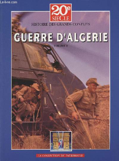 20e sicle Histoire des grands conflits - Collection du Patrimoine - Guerre d'Algrie - Volume I : De l'Algrie de 1954 au recours au gnral de Gaulle