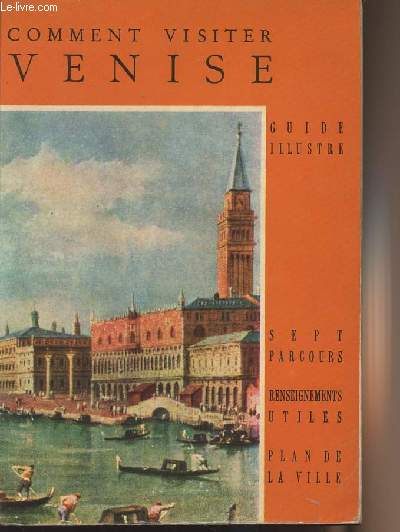 Comment visiter Venise - Guide illustr - Sept parcours, renseignements utiles, plan de la ville