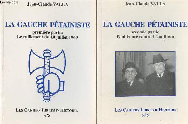 Les Cahiers Libres d'Histoire n5 et 6 - La Gauche Ptainiste - 1re partie: Le ralliement du 10 juillet 1940 - 2e partie: Paul Faure contre Lon Blum