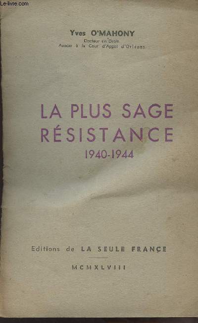 La plus sage rsistance 1940-1944 - Causerie faite  l'Association Jeanne d'Arc d'Orlans le lundi 21 juin 1948
