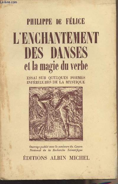L'enchantement des danses et la magie du verbe - Essai sur quelques formes infrieures de la mystique