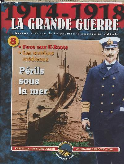 1914-1918 - La grande guerre, l'histoire vraie de la premire guerre mondiale - n8 - Prils sous la mer - Face aux U-Boote - Les services mdicaux