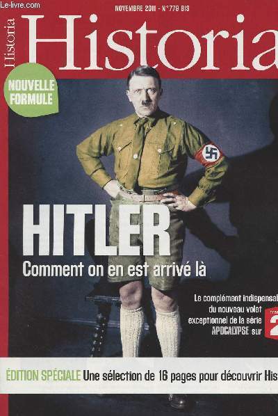 Historia n779 Bis - Hitler comment on en est arriv l - Le complment indispensable du nouveau volet de la srie Apocalypse sur France 2 - Edition spciale une slection de 16 pages pour dcouvrir Historia