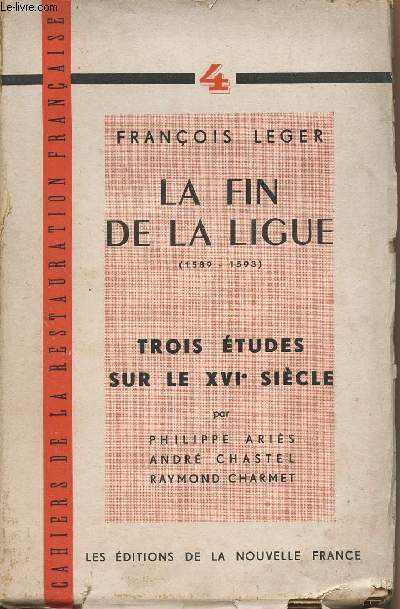 Cahiers de la Restauration franaise n4 - La fin de la ligue (1589-1593) - Trois tudes sur le XVIe sicle par P. Aris, A. Chastel et R. Charmet