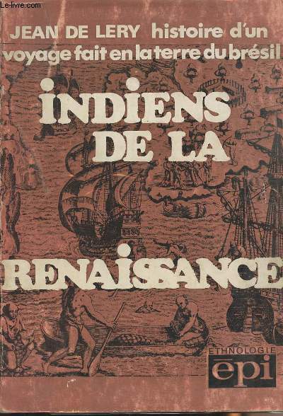 Indiens de la Renaissance - Histoire d'un voyage fait en la terre du Brsil 1557