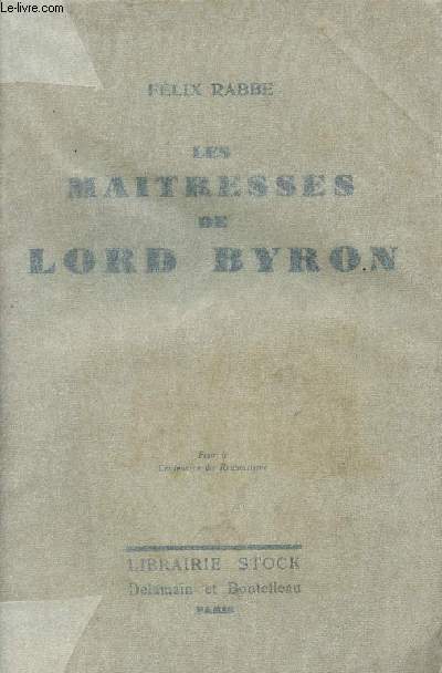 Les matresses de Lord Byron - Publie  l'occasion du centenaire de Lord Byron