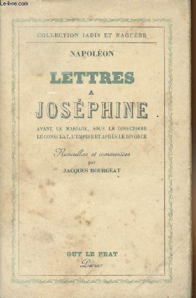 Lettres  Josphine - Avant le mariage, sous le directoire, le consulat, l'empire et aprs le divorce - 