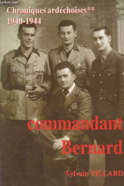 Commandant Bernard - Chroniques ardchoises ** 1940-1944