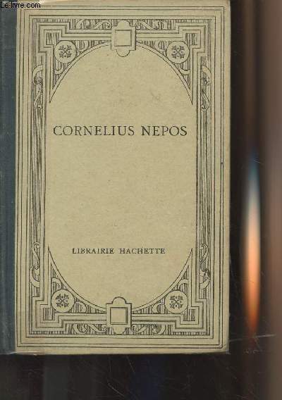 Cornelius Nepos - Texte latin publi avec une notice, des notes explicatives, un index des noms historiques et gographiques et des termes relatifs aux institutions