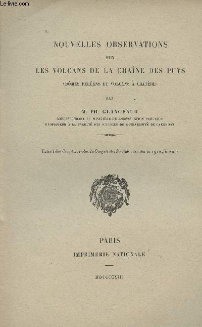 Nouvelles observations sur les volcans de la chane des Puys (Dmes Pelens et volcans  cratre) - Extrait des Comptes rendus du Congrs des Socits savantes en 1912.
