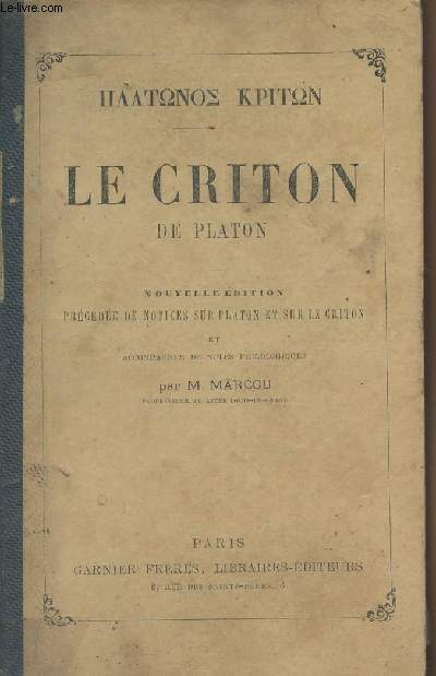 Le criton de Platon - Nouvelle dition prcde de notices sur Platon et sur le Criton et accompagne de notes philosophiques par M. Marcou