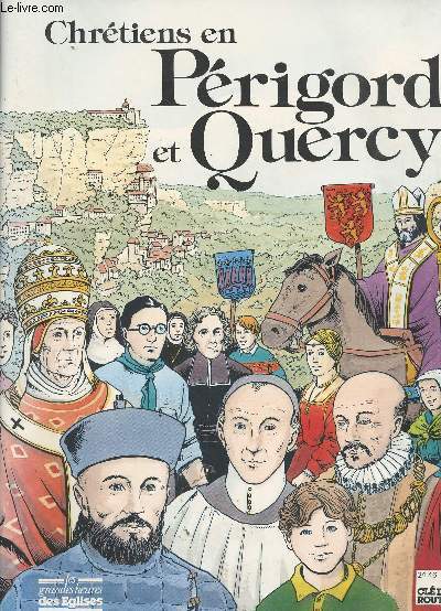 Chrtiens en Prigord et Quercy - Les grandes heures des Eglises
