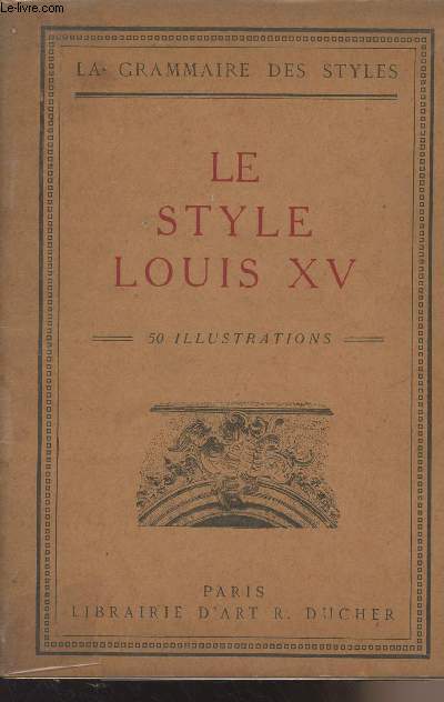 La grammaire des styles - Le style Louis XV - 2e ditio,