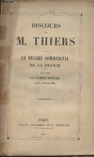 Discours de M. Thiers sur le rgime commercial de la France prononcs  l'assemble nationale les 27 et 28 juin 1851