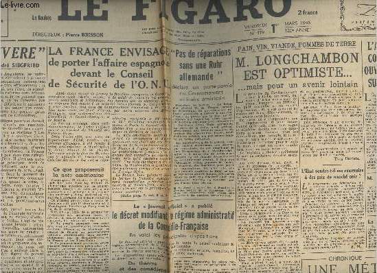 Le Figaro - 120e anne n479 vend. 1er mars 46 - La France envisage de porter l'affaire espagnole devant le conseil de scurit de l'ONU - Pas de rparations sans une Ruhr allemande - M. Longchambon est optimiste mais pour un avenir lointain..