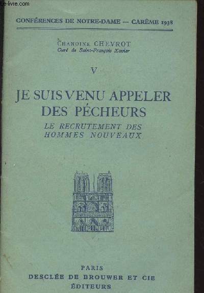 Confrences de Notre-Dame - Carme 1938 - V - Je suis venu appeler des pcheurs, le recrutement des hommes nouveaux