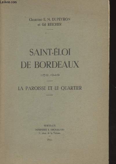 Saint-Eloi de Bordeaux 1159-1949 - La paroisse et le quartier
