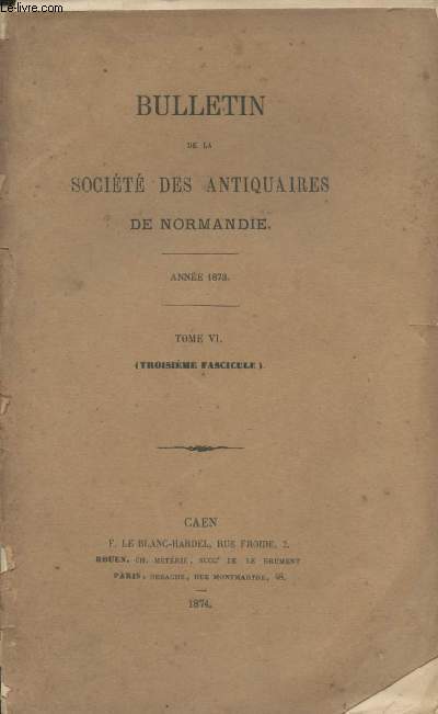 Bulletin de la Socit des antiquaires de Normandie - Anne 1873 - Tome VI - 3e fascicule