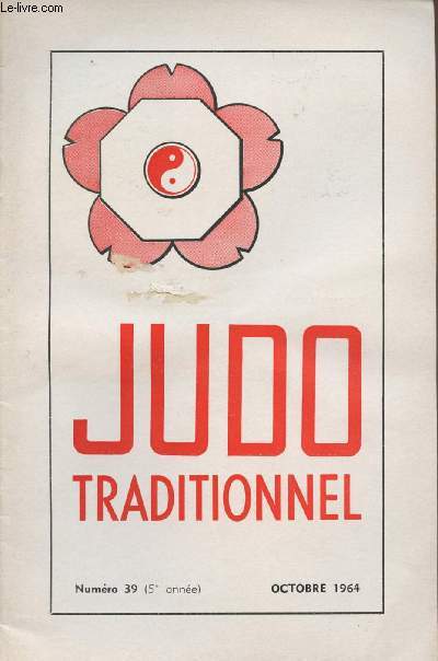 Judo Traditionnel n39 5e anne oct. 64- Stage de Judo  Bordeaux- Entraide- L'esprit du judo- Stage de Judo  Saint-Jean-d'Arves- Carnet noir - Entranement au Dojo national- L'implantationdu Dojo de Facture- Service militaire - Licences...
