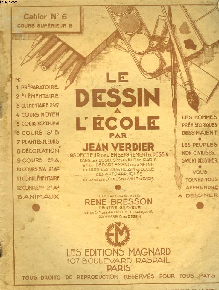 LE DESSIN A L'ECOLE. CAHIER N6. COURS SUPERIEUR B. COLLABORATEUR RENE BRESSON, PEINTRE GRAVEUR.
