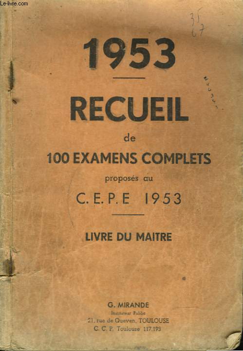 RECUEIL DE 100 EXAMENS COMPLETS PROPOSES AU C.E.P.E. 1953. LIVRE DU MATRE.