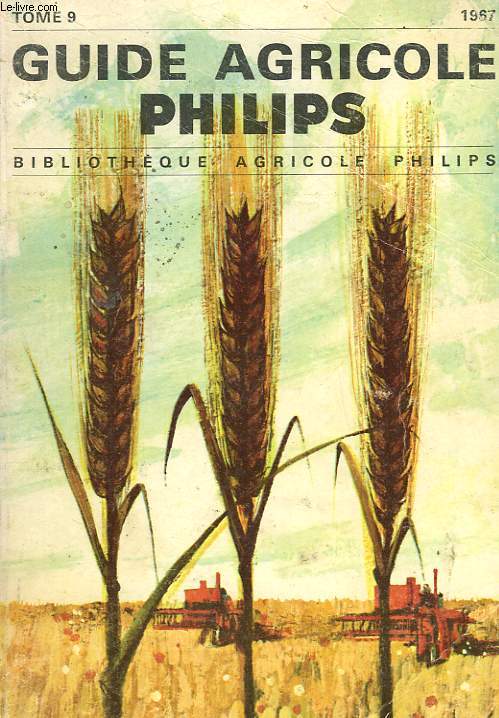 GUIDE AGRICOLE PHILIPS 1967. TOME 9.