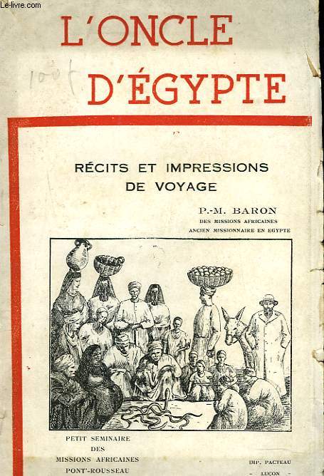 L'ONCLE D'EGYPTE. RECITS ET IMPRESSIONS DE VOYAGE