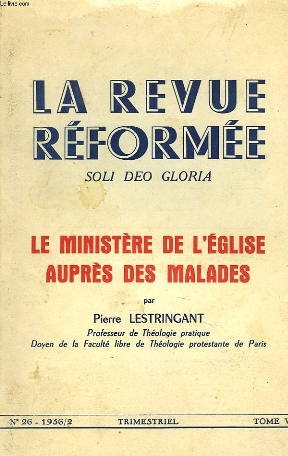 LA REVUE REFORMEE. SOLI DEO GLORIA N26. 1956 TOME VII. LE MINISTERE DE L'EGLISE AUPRES DES MALADES PAR PIERRE LESTRINGANT