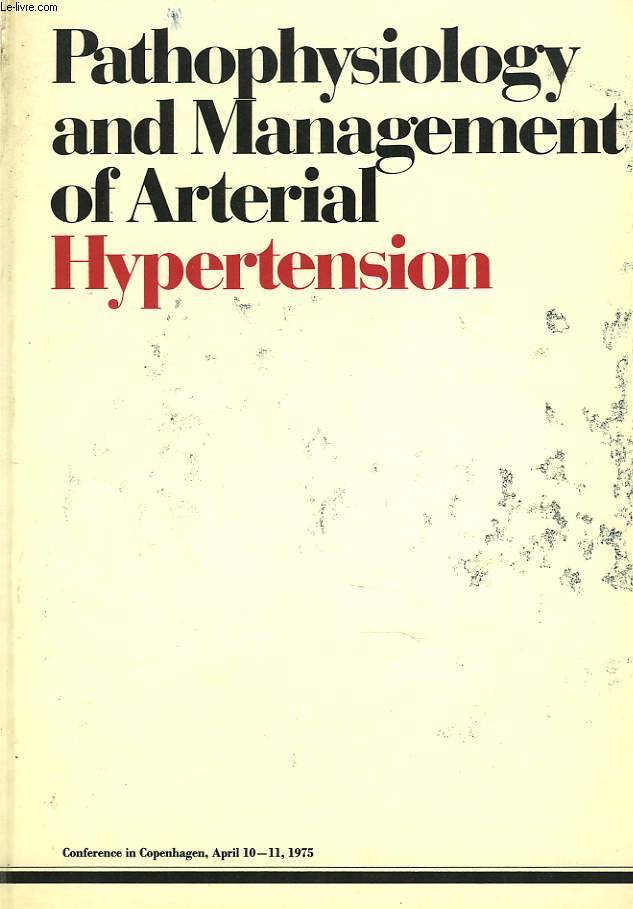 PATHOPHYSIOLOGY AND MANAGEMENT OF ARTERIAL HYPERTENSION. CONFERENCE IN COPENHAGEN, APRIL 10-11, 1975.