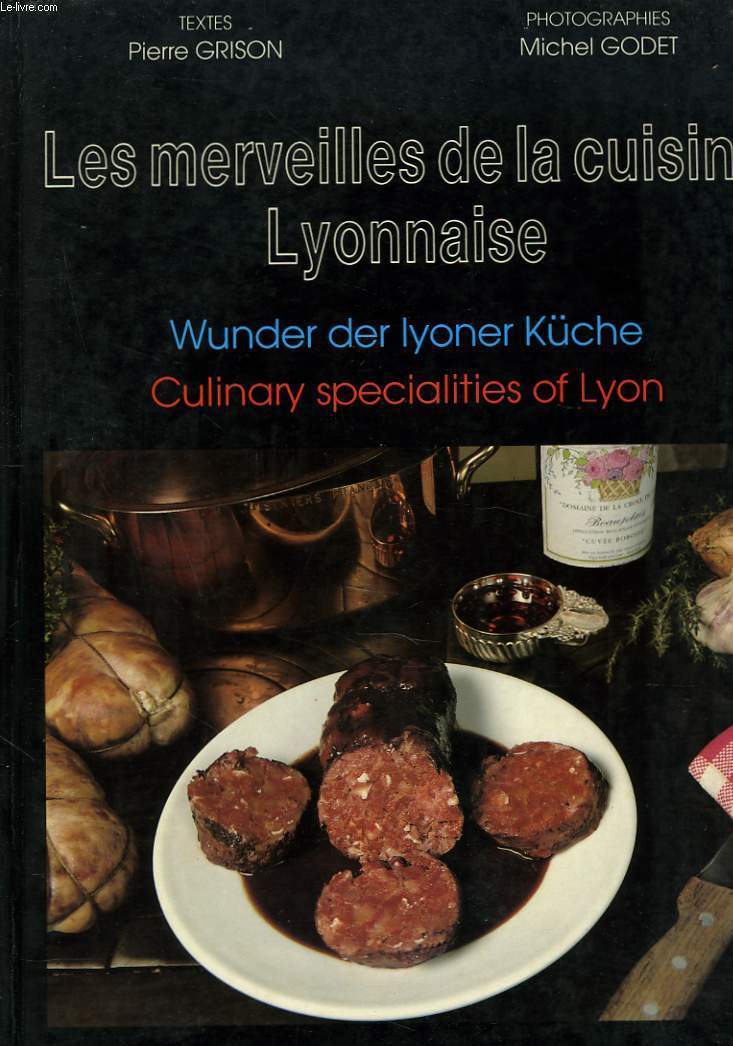 LES MERVEILLES DE LA CUISINE LYONNAISE / WUNDER DER LYONERR KCHE / CULINARY SPECIALITIES OF LYON