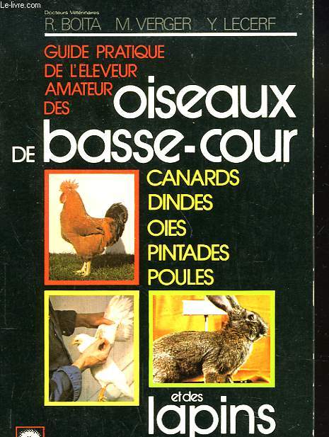 GUIDE PRATIQUE DE L'ELEVEUR AMATEUR Des Oiseaux De Basse-cour Canards, Dindes, Oies, Pintades, Poules et Des Lapins.