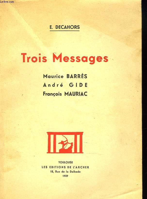 TROIS MESSAGES. MAURICE BARRES. ANDRE GIDE. FRANCOIS MAURIAC. + ENVOI DE L'AUTEUR.