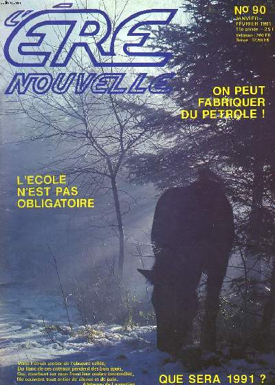 L'ERE NOUVELLE N 90, JANVIER-FEVRIER 1991. ON PEUT FABRIQUER DU PETROLE ! / L'ECOLE N'EST PAS OBLIGATOIRE / QUE SERA 1991 / L'AGRICULTUREBIOLOGIQUE ET LA SANTE / ...