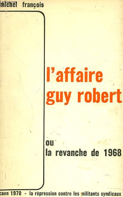 L'AFFAIRE GUY ROBERT OU LA REVANCHE DE 1968
