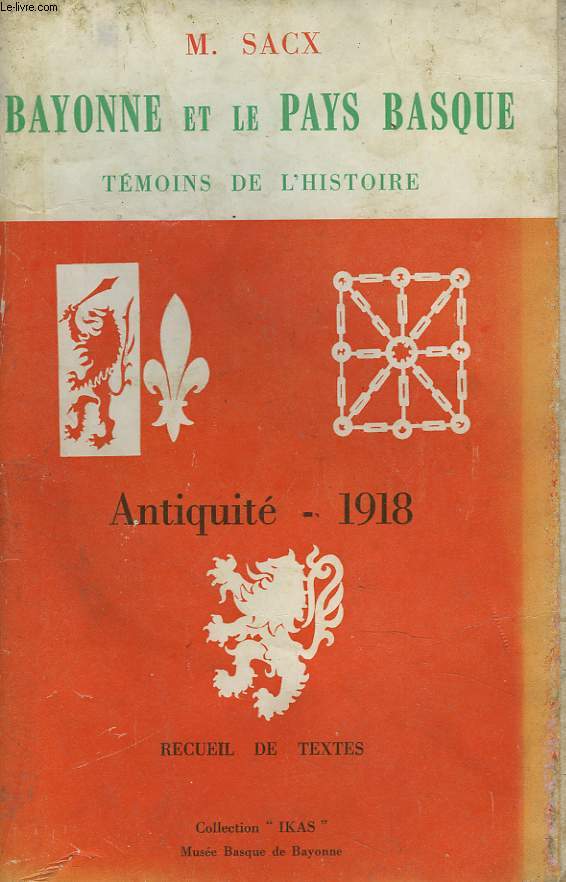 BAYONNE ET LE PAYS BASQUE. TEMOINS DE L'HISTOIRE. ANTIQUITE-1918.